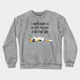 I Work Hard So My Cat Can Have A Better Life - Funny Calico Cat Crewneck Sweatshirt